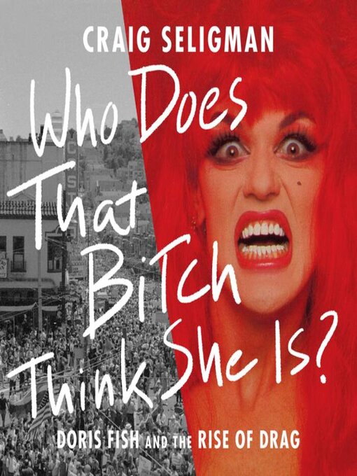 Title details for Who Does That Bitch Think She Is? by Craig Seligman - Wait list